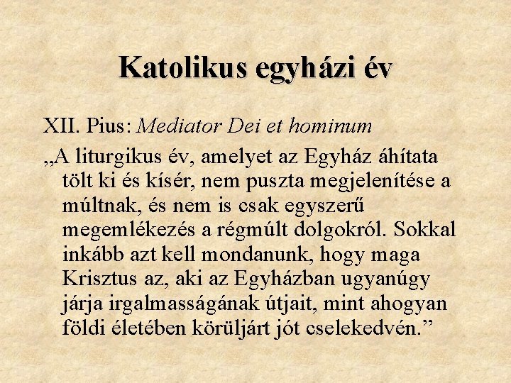 Katolikus egyházi év XII. Pius: Mediator Dei et hominum „A liturgikus év, amelyet az