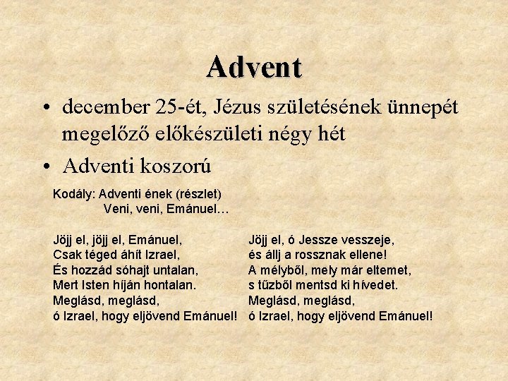 Advent • december 25 -ét, Jézus születésének ünnepét megelőző előkészületi négy hét • Adventi