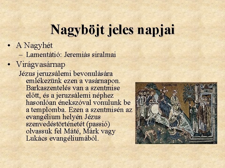 Nagyböjt jeles napjai • A Nagyhét – Lamentátió: Jeremiás siralmai • Virágvasárnap Jézus jeruzsálemi