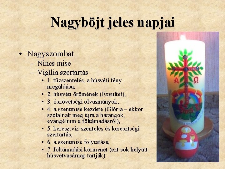 Nagyböjt jeles napjai • Nagyszombat – Nincs mise – Vigília szertartás • 1. tűzszentelés,