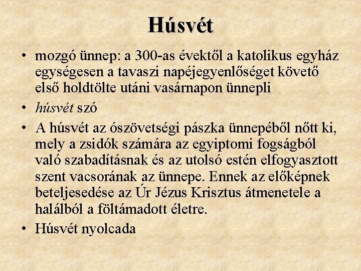 Húsvét • mozgó ünnep: a 300 -as évektől a katolikus egyház egységesen a tavaszi