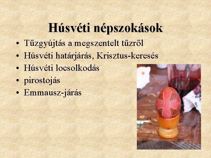 Húsvéti népszokások • • • Tűzgyújtás a megszentelt tűzről Húsvéti határjárás, Krisztus-keresés Húsvéti locsolkodás