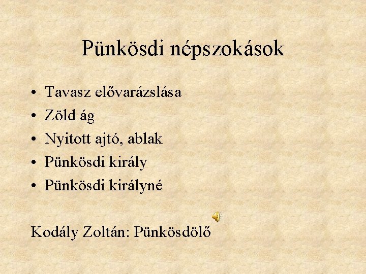 Pünkösdi népszokások • • • Tavasz elővarázslása Zöld ág Nyitott ajtó, ablak Pünkösdi királyné