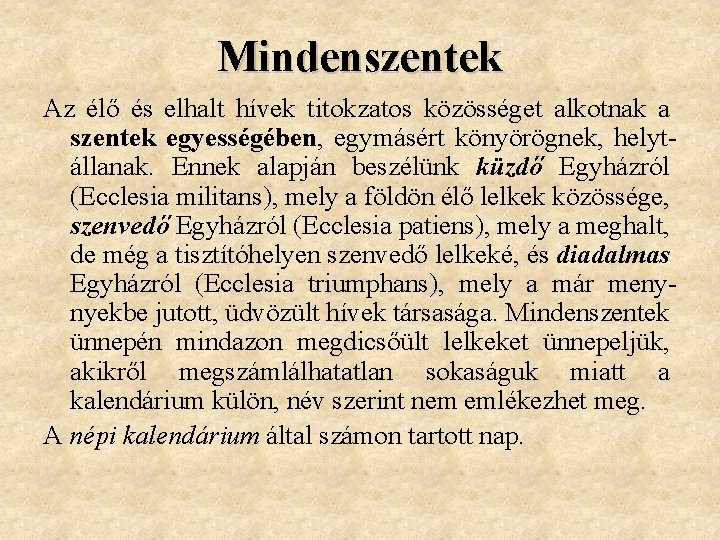 Mindenszentek Az élő és elhalt hívek titokzatos közösséget alkotnak a szentek egyességében, egymásért könyörögnek,