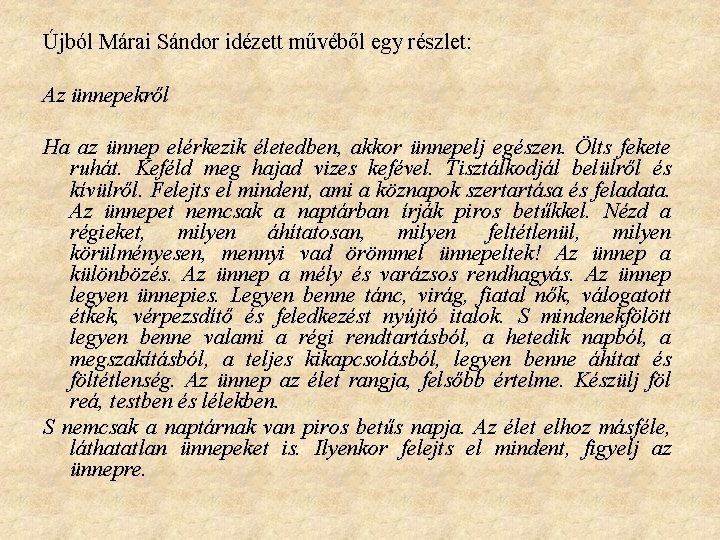 Újból Márai Sándor idézett művéből egy részlet: Az ünnepekről Ha az ünnep elérkezik életedben,