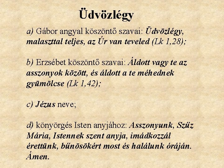 Üdvözlégy a) Gábor angyal köszöntő szavai: Üdvözlégy, malaszttal teljes, az Úr van teveled (Lk