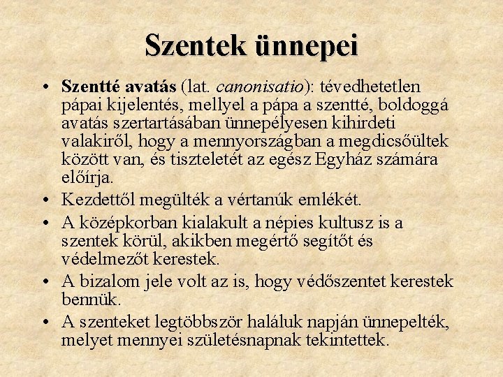 Szentek ünnepei • Szentté avatás (lat. canonisatio): tévedhetetlen pápai kijelentés, mellyel a pápa a