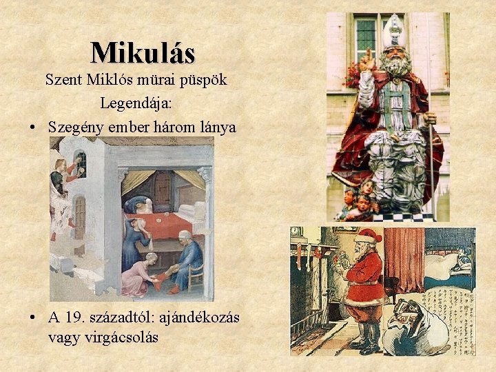 Mikulás Szent Miklós mürai püspök Legendája: • Szegény ember három lánya • A 19.