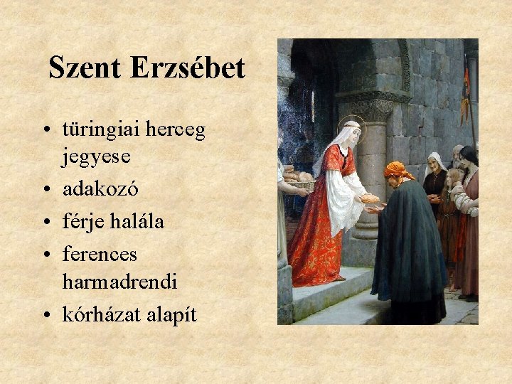 Szent Erzsébet • türingiai herceg jegyese • adakozó • férje halála • ferences harmadrendi