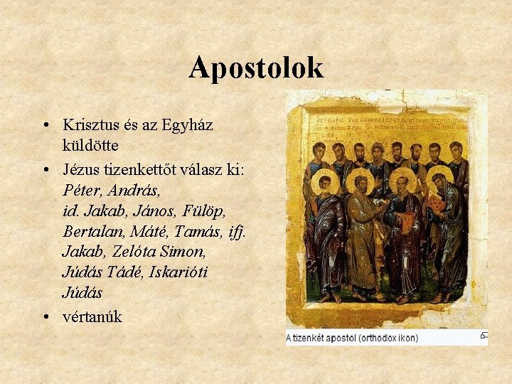 Apostolok • Krisztus és az Egyház küldötte • Jézus tizenkettőt válasz ki: Péter, András,