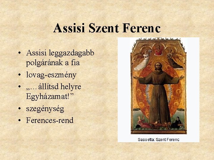 Assisi Szent Ferenc • Assisi leggazdagabb polgárának a fia • lovag-eszmény • „…állítsd helyre