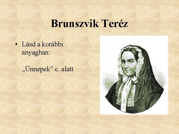 Brunszvik Teréz • Lásd a korábbi anyagban: „Ünnepek” c. alatt 