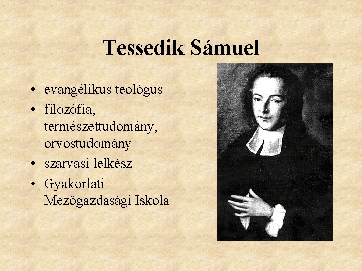 Tessedik Sámuel • evangélikus teológus • filozófia, természettudomány, orvostudomány • szarvasi lelkész • Gyakorlati