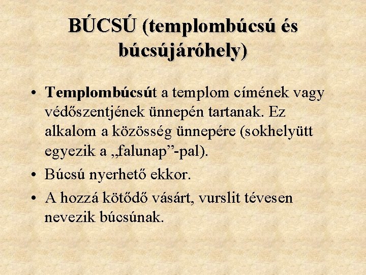 BÚCSÚ (templombúcsú és búcsújáróhely) • Templombúcsút a templom címének vagy védőszentjének ünnepén tartanak. Ez