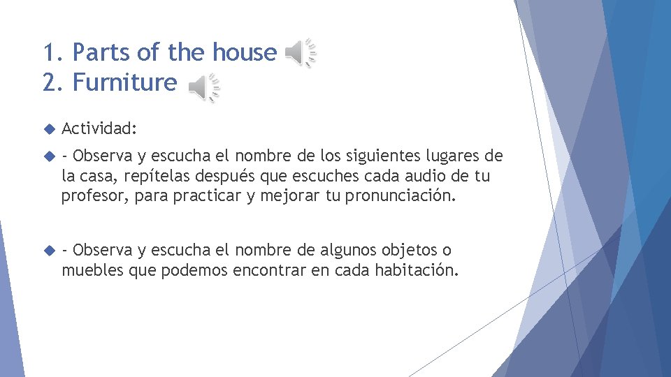 1. Parts of the house 2. Furniture Actividad: - Observa y escucha el nombre