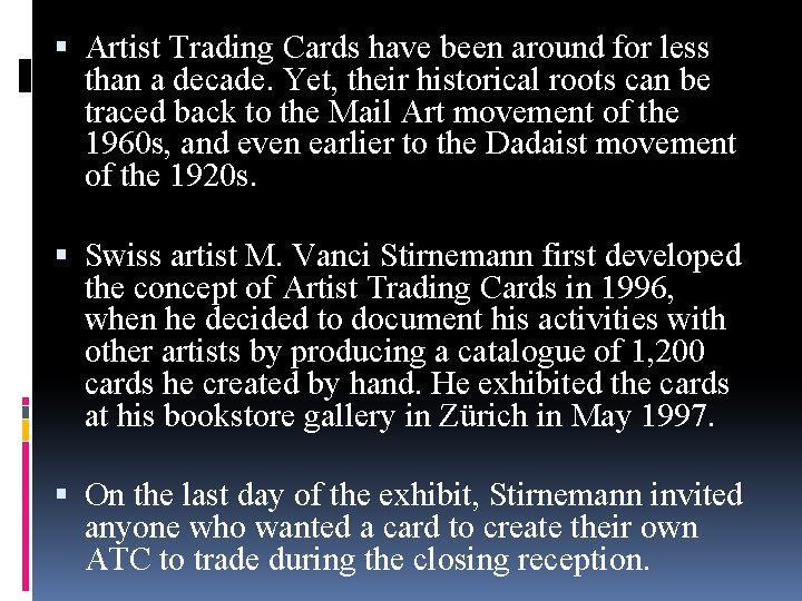  Artist Trading Cards have been around for less than a decade. Yet, their