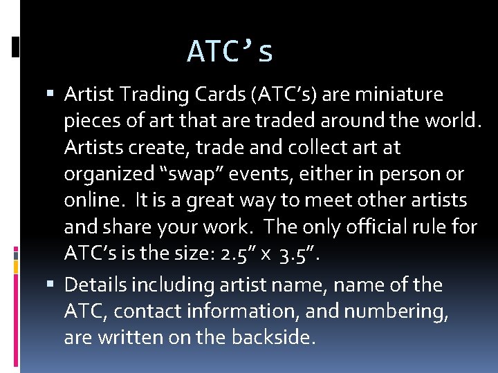 ATC’s Artist Trading Cards (ATC’s) are miniature pieces of art that are traded around