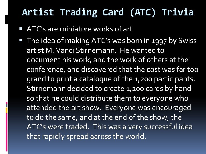 Artist Trading Card (ATC) Trivia ATC’s are miniature works of art The idea of