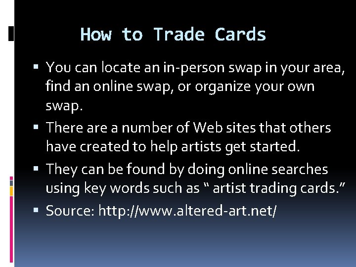 How to Trade Cards You can locate an in-person swap in your area, find