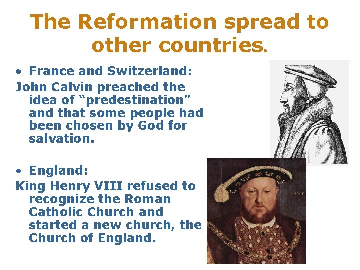 The Reformation spread to other countries. • France and Switzerland: John Calvin preached the