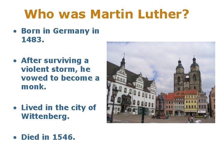 Who was Martin Luther? • Born in Germany in 1483. • After surviving a