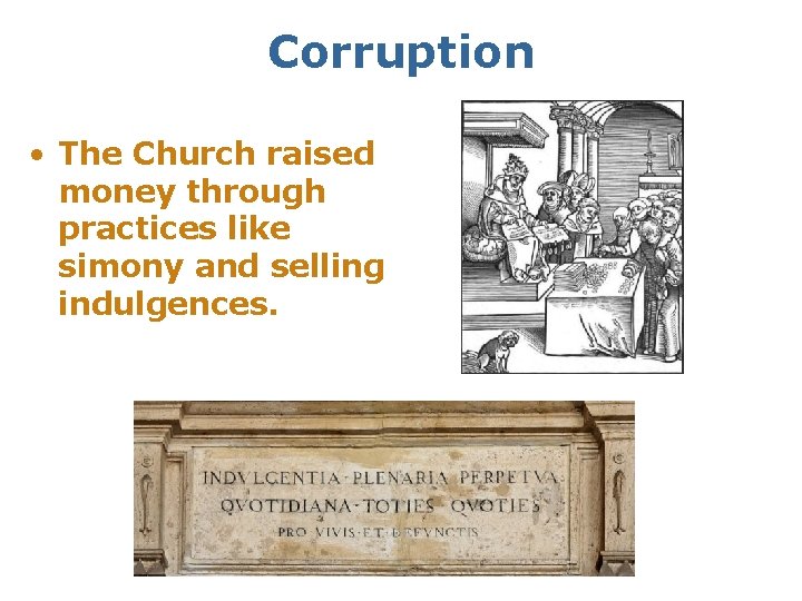 Corruption • The Church raised money through practices like simony and selling indulgences. 