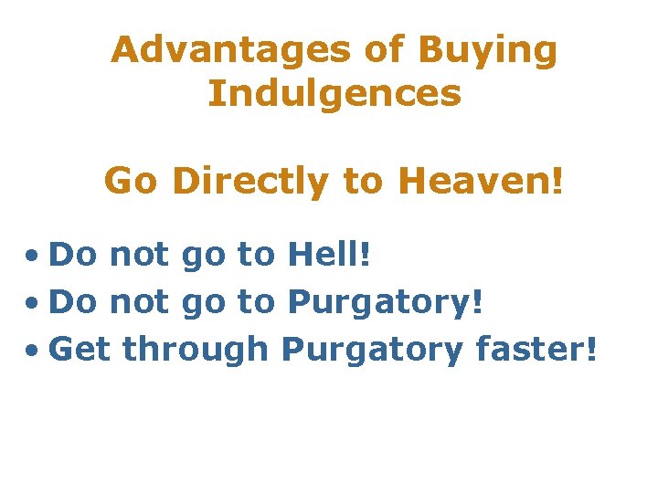 Advantages of Buying Indulgences Go Directly to Heaven! • Do not go to Hell!