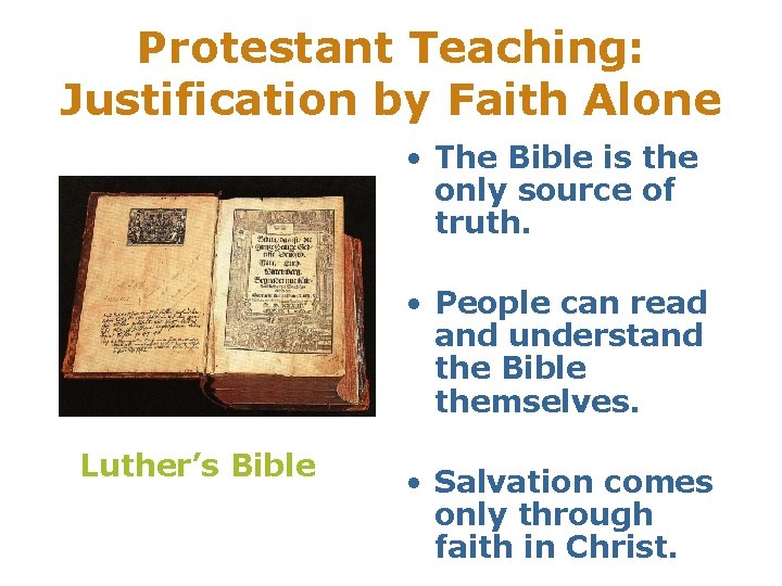 Protestant Teaching: Justification by Faith Alone • The Bible is the only source of