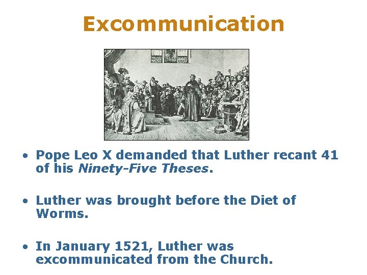 Excommunication • Pope Leo X demanded that Luther recant 41 of his Ninety-Five Theses.