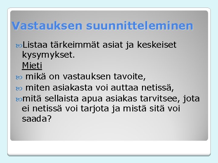 Vastauksen suunnitteleminen Listaa tärkeimmät asiat ja keskeiset kysymykset. Mieti mikä on vastauksen tavoite, miten