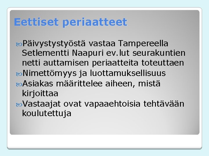 Eettiset periaatteet Päivystystyöstä vastaa Tampereella Setlementti Naapuri ev. lut seurakuntien netti auttamisen periaatteita toteuttaen