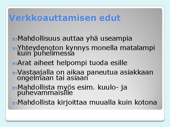 Verkkoauttamisen edut Mahdollisuus auttaa yhä useampia Yhteydenoton kynnys monella matalampi kuin puhelimessa Arat aiheet