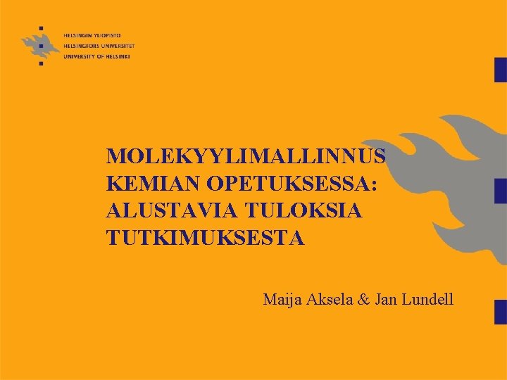 MOLEKYYLIMALLINNUS KEMIAN OPETUKSESSA: ALUSTAVIA TULOKSIA TUTKIMUKSESTA Maija Aksela & Jan Lundell 