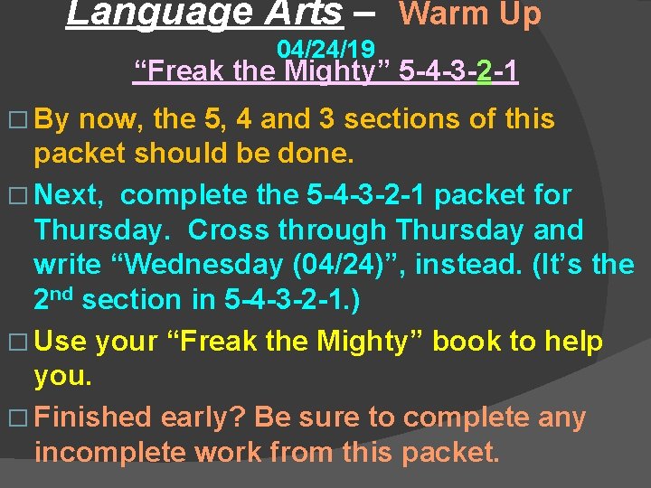 Language Arts – Warm Up 04/24/19 “Freak the Mighty” 5 -4 -3 -2 -1