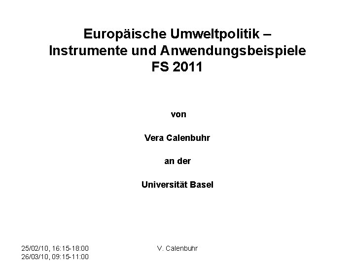 Europäische Umweltpolitik – Instrumente und Anwendungsbeispiele FS 2011 von Vera Calenbuhr an der Universität