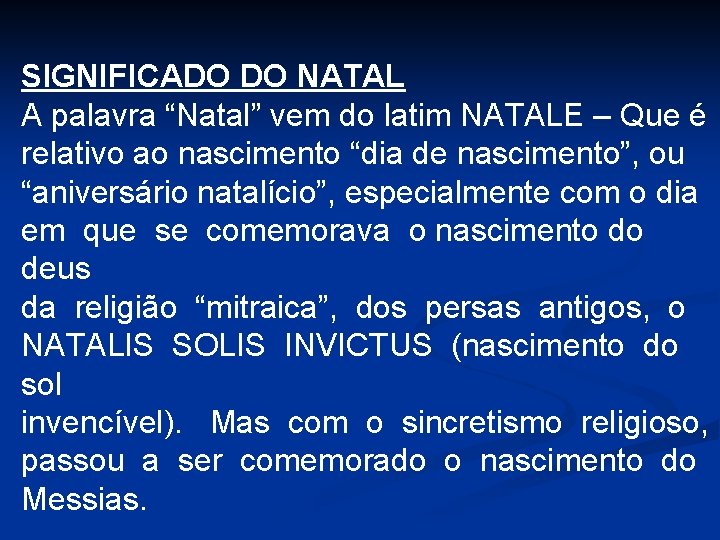 SIGNIFICADO DO NATAL A palavra “Natal” vem do latim NATALE – Que é relativo