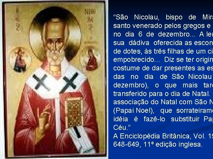 “São Nicolau, bispo de Mira santo venerado pelos gregos e l no dia 6