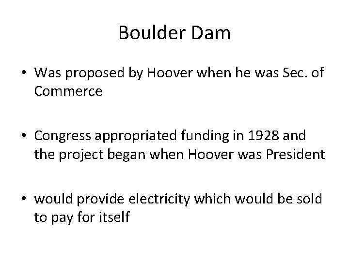 Boulder Dam • Was proposed by Hoover when he was Sec. of Commerce •