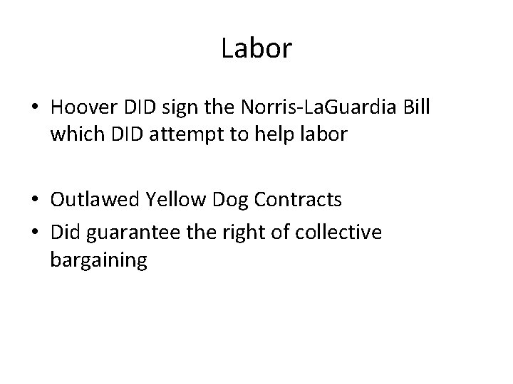 Labor • Hoover DID sign the Norris-La. Guardia Bill which DID attempt to help