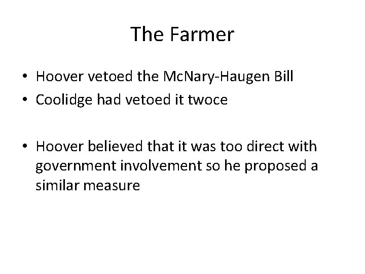 The Farmer • Hoover vetoed the Mc. Nary-Haugen Bill • Coolidge had vetoed it