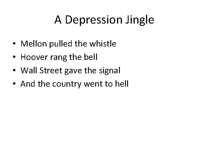 A Depression Jingle • • Mellon pulled the whistle Hoover rang the bell Wall