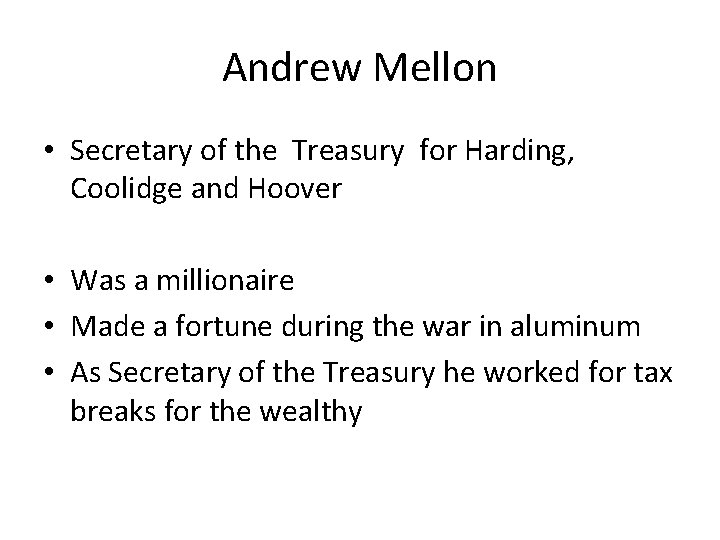 Andrew Mellon • Secretary of the Treasury for Harding, Coolidge and Hoover • Was
