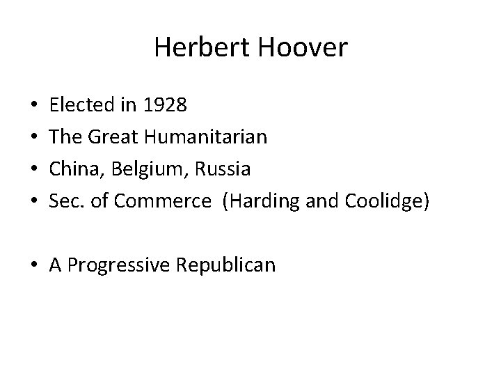 Herbert Hoover • • Elected in 1928 The Great Humanitarian China, Belgium, Russia Sec.