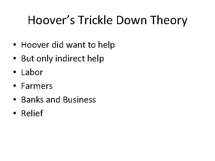 Hoover’s Trickle Down Theory • • • Hoover did want to help But only