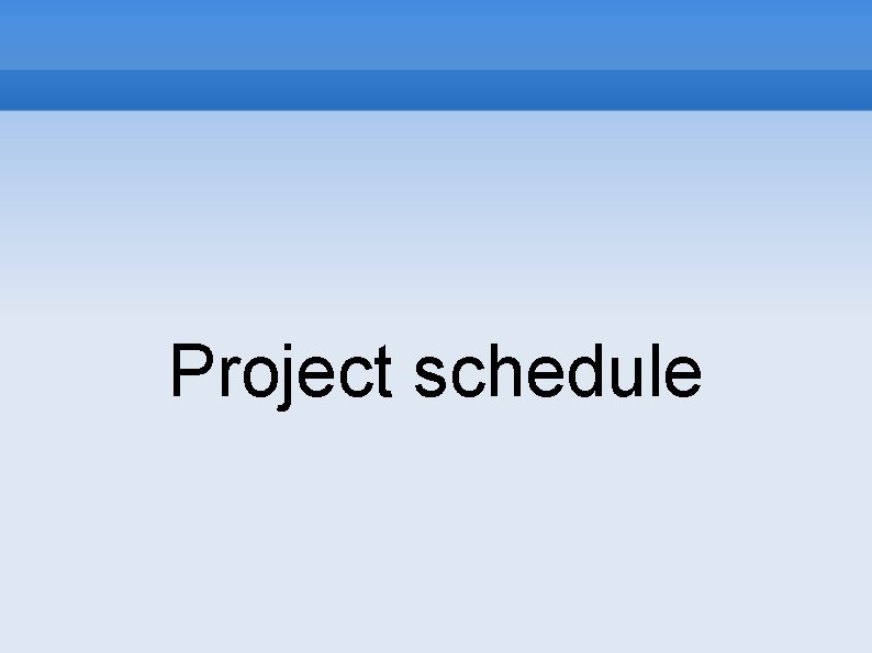 Project schedule 