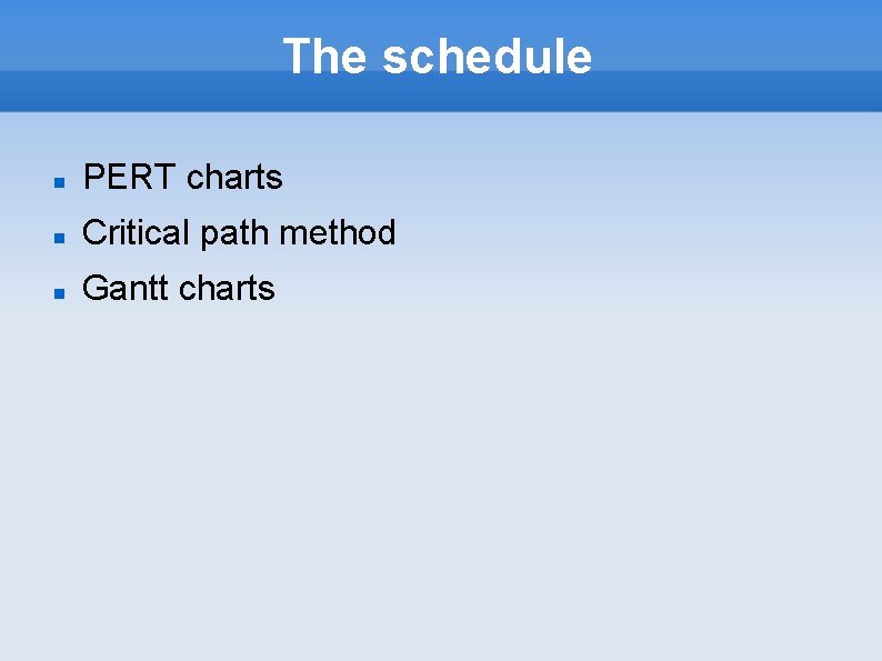 The schedule PERT charts Critical path method Gantt charts 