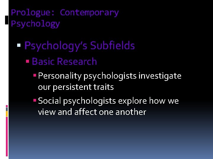 Prologue: Contemporary Psychology § Psychology’s Subfields § Basic Research § Personality psychologists investigate our