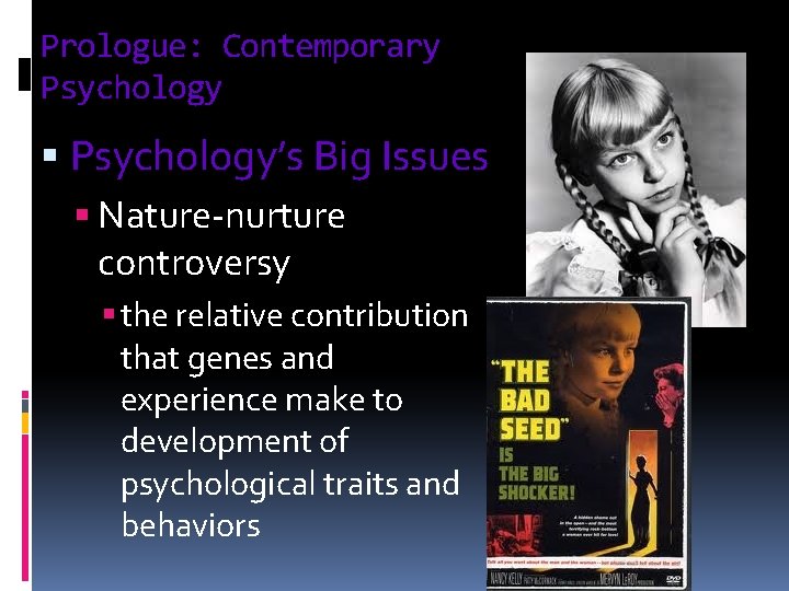 Prologue: Contemporary Psychology § Psychology’s Big Issues § Nature-nurture controversy § the relative contribution