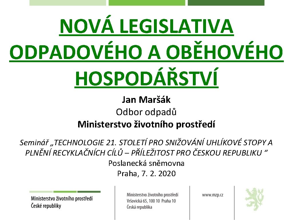 NOVÁ LEGISLATIVA ODPADOVÉHO A OBĚHOVÉHO HOSPODÁŘSTVÍ Jan Maršák Odbor odpadů Ministerstvo životního prostředí Seminář