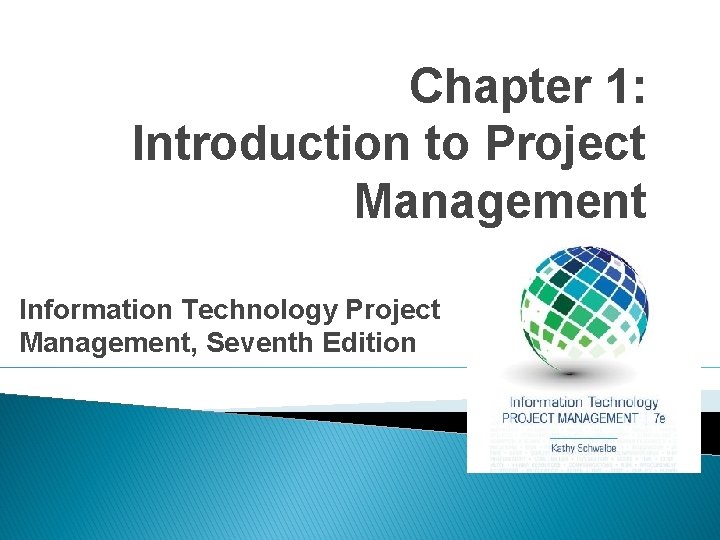 Chapter 1: Introduction to Project Management Information Technology Project Management, Seventh Edition 